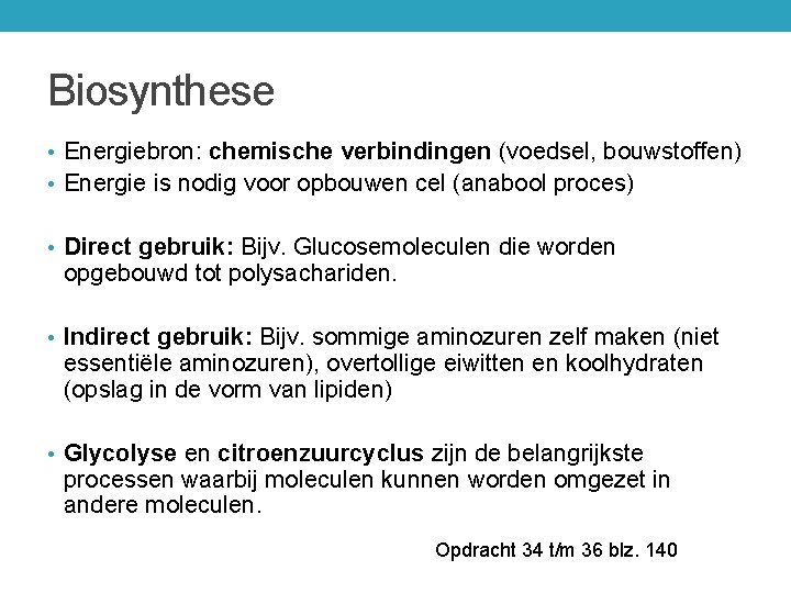 Biosynthese • Energiebron: chemische verbindingen (voedsel, bouwstoffen) • Energie is nodig voor opbouwen cel