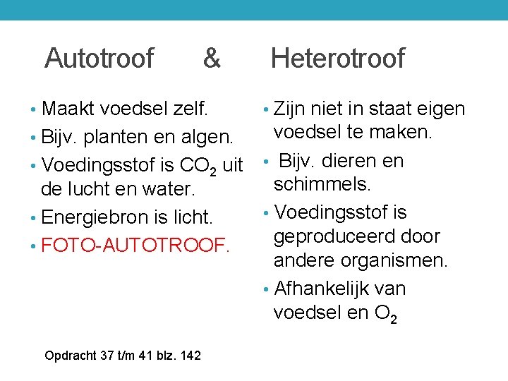 Autotroof & Heterotroof • Maakt voedsel zelf. • Zijn niet in staat eigen •