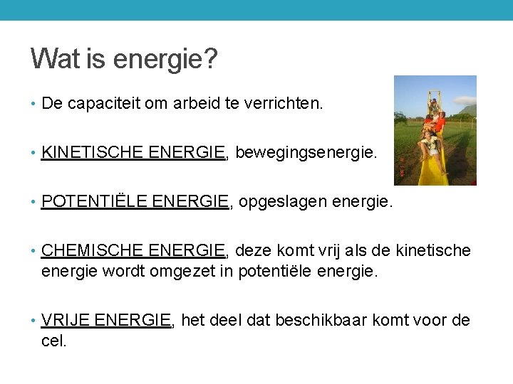 Wat is energie? • De capaciteit om arbeid te verrichten. • KINETISCHE ENERGIE, bewegingsenergie.