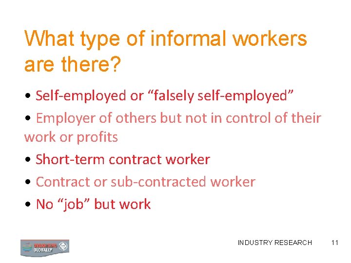 What type of informal workers are there? • Self-employed or “falsely self-employed” • Employer