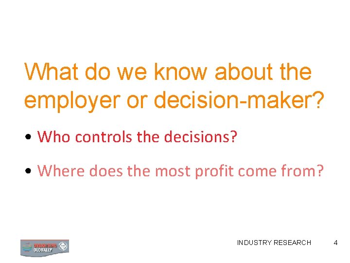 What do we know about the employer or decision-maker? • Who controls the decisions?