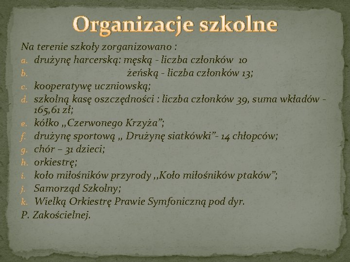 Organizacje szkolne Na terenie szkoły zorganizowano : a. drużynę harcerską: męską - liczba członków