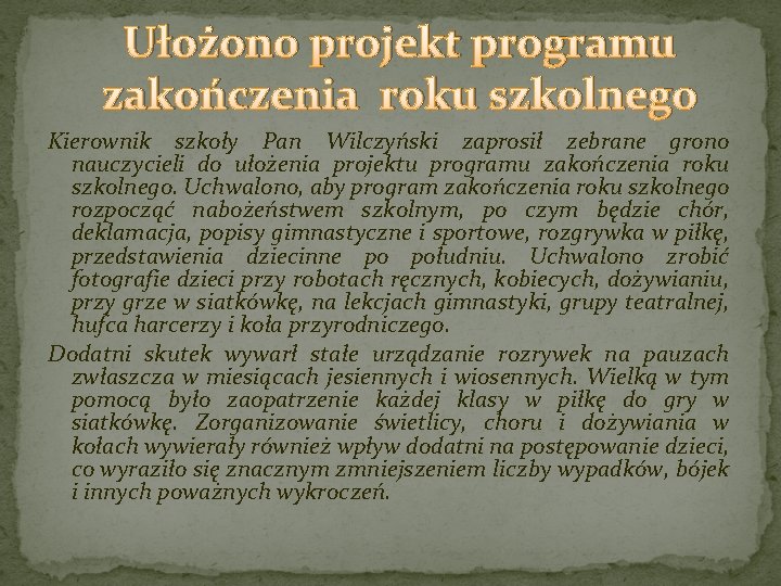 Ułożono projekt programu zakończenia roku szkolnego Kierownik szkoły Pan Wilczyński zaprosił zebrane grono nauczycieli