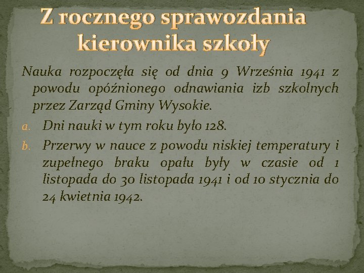 Z rocznego sprawozdania kierownika szkoły Nauka rozpoczęła się od dnia 9 Września 1941 z