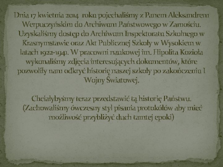 Dnia 17 kwietnia 2014 roku pojechaliśmy z Panem Aleksandrem Werpuczyńskim do Archiwum Państwowego w