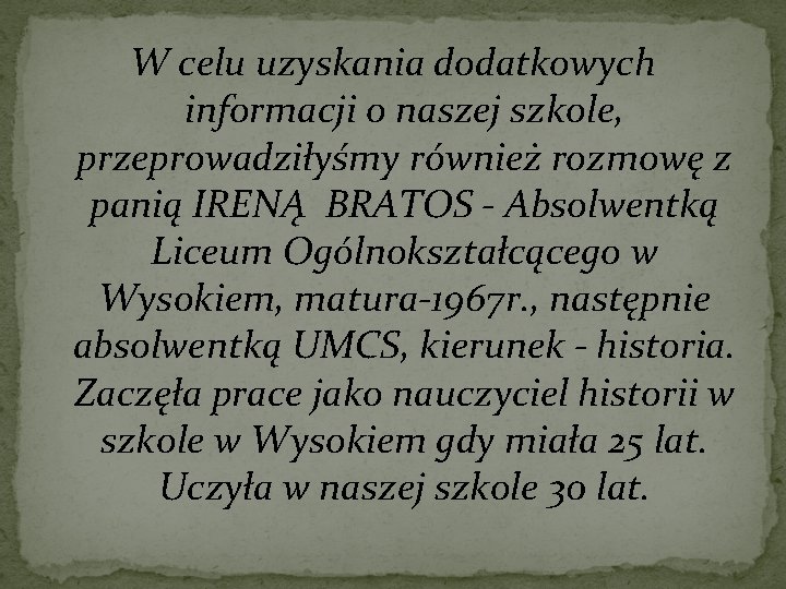 W celu uzyskania dodatkowych informacji o naszej szkole, przeprowadziłyśmy również rozmowę z panią IRENĄ