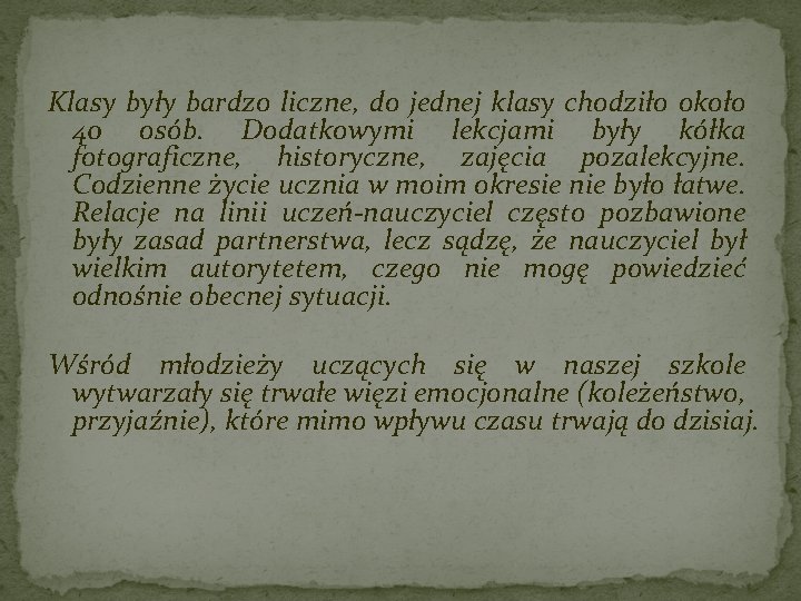 Klasy były bardzo liczne, do jednej klasy chodziło około 40 osób. Dodatkowymi lekcjami były