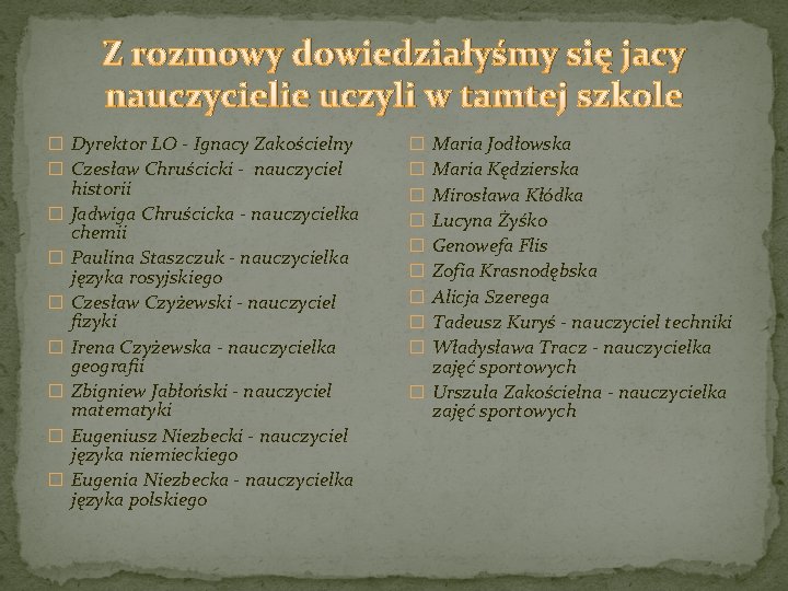 Z rozmowy dowiedziałyśmy się jacy nauczycielie uczyli w tamtej szkole � Dyrektor LO -