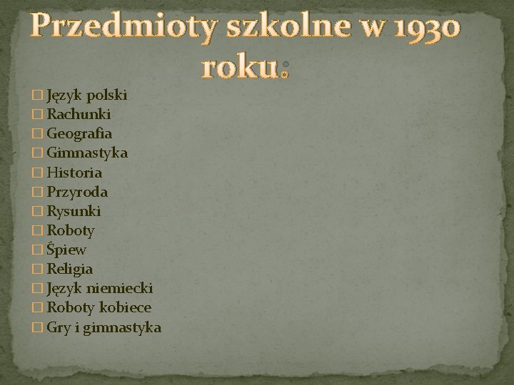 Przedmioty szkolne w 1930 roku: � Język polski � Rachunki � Geografia � Gimnastyka