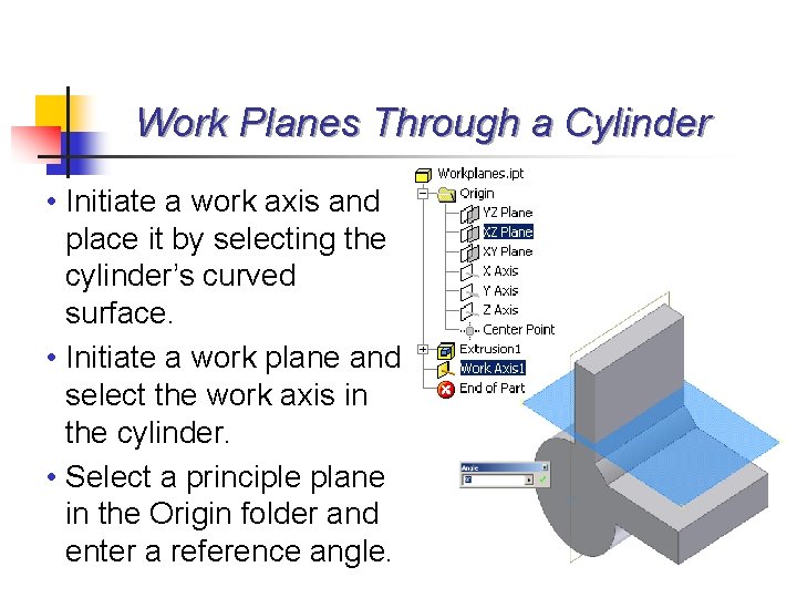Work Planes Through a Cylinder • Initiate a work axis and place it by