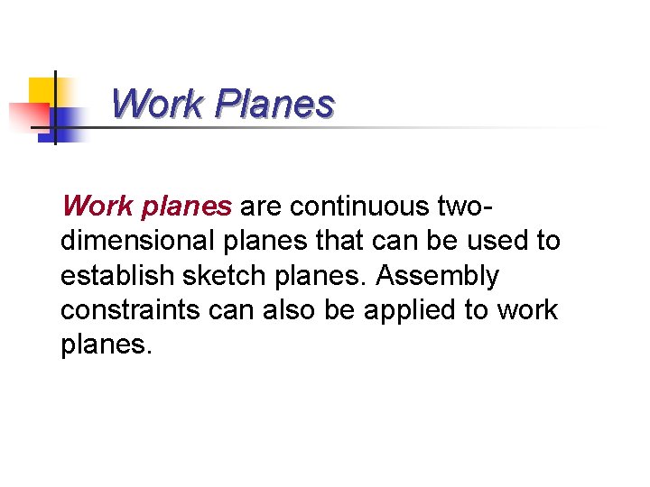 Work Planes Work planes are continuous twodimensional planes that can be used to establish