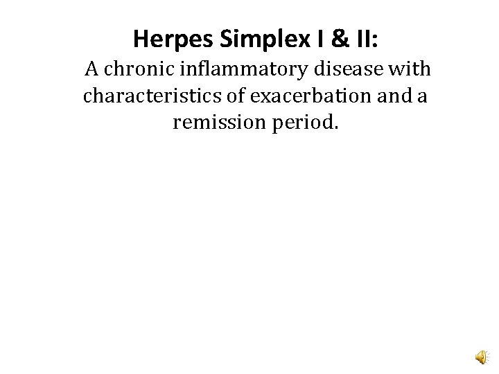 Herpes Simplex I & II: A chronic inflammatory disease with characteristics of exacerbation and