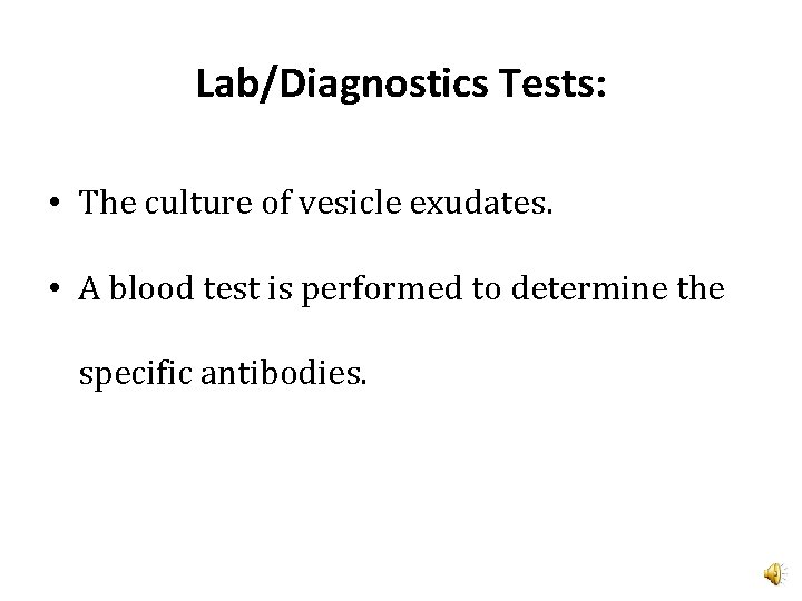 Lab/Diagnostics Tests: • The culture of vesicle exudates. • A blood test is performed