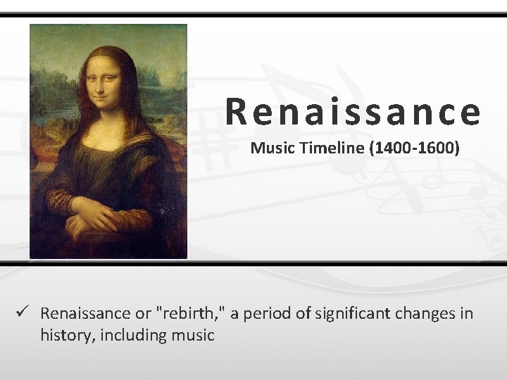 Re naissance Music Timeline (1400 -1600) ü Renaissance or "rebirth, " a period of
