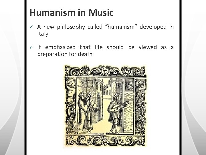 Humanism in Music ü A new philosophy called “humanism” developed in Italy ü It