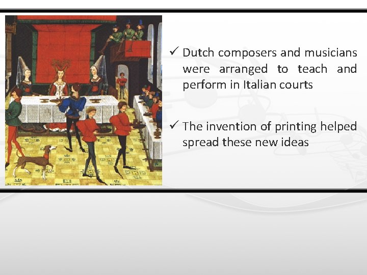 ü Dutch composers and musicians were arranged to teach and perform in Italian courts