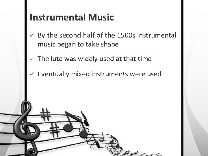 Instrumental Music ü By the second half of the 1500 s instrumental music began