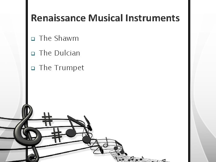 Renaissance Musical Instruments q The Shawm q The Dulcian q The Trumpet 