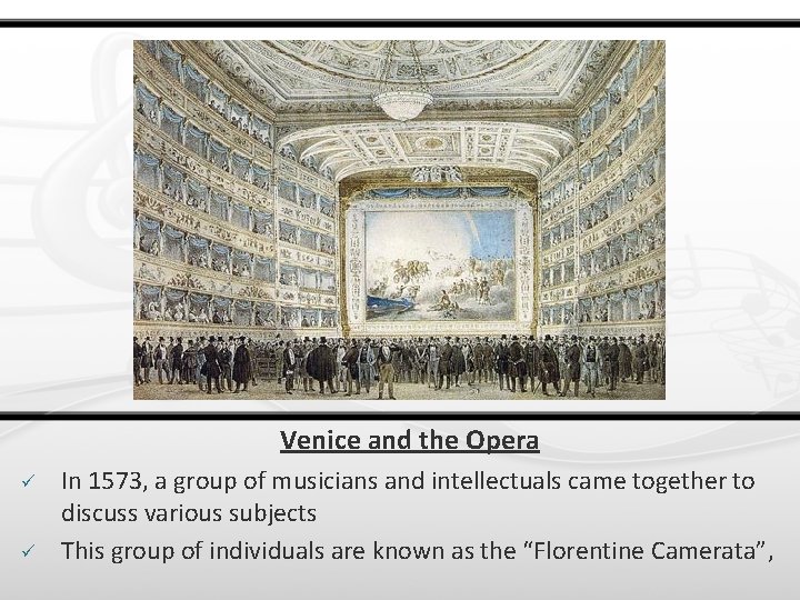 Venice and the Opera ü ü In 1573, a group of musicians and intellectuals