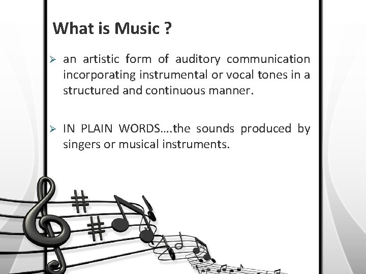 What is Music ? Ø an artistic form of auditory communication incorporating instrumental or