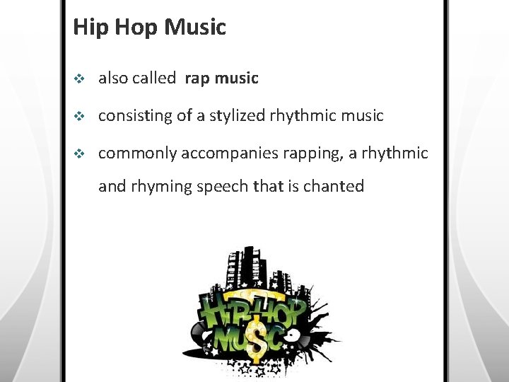 Hip Hop Music v also called rap music v consisting of a stylized rhythmic