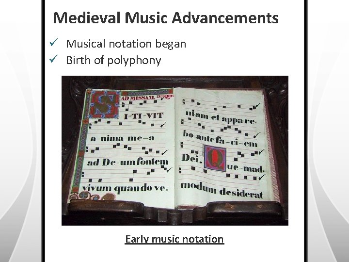 Medieval Music Advancements ü Musical notation began ü Birth of polyphony Early music notation