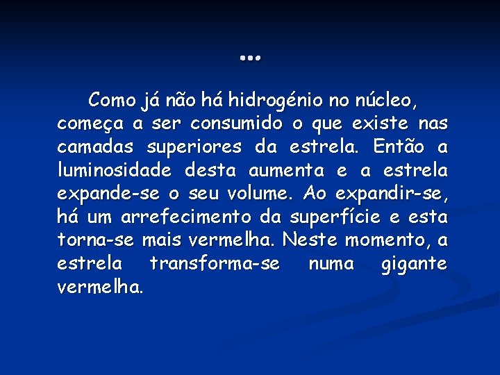 … Como já não há hidrogénio no núcleo, começa a ser consumido o que … Como já não há hidrogénio no núcleo, começa a ser consumido o que