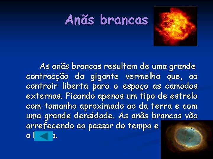 Anãs brancas As anãs brancas resultam de uma grande contracção da gigante vermelha que, Anãs brancas As anãs brancas resultam de uma grande contracção da gigante vermelha que,