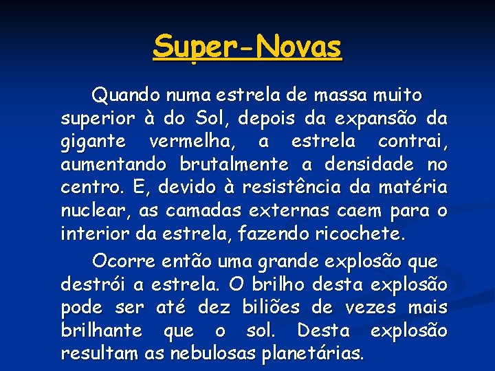 Super-Novas Quando numa estrela de massa muito superior à do Sol, depois da expansão Super-Novas Quando numa estrela de massa muito superior à do Sol, depois da expansão