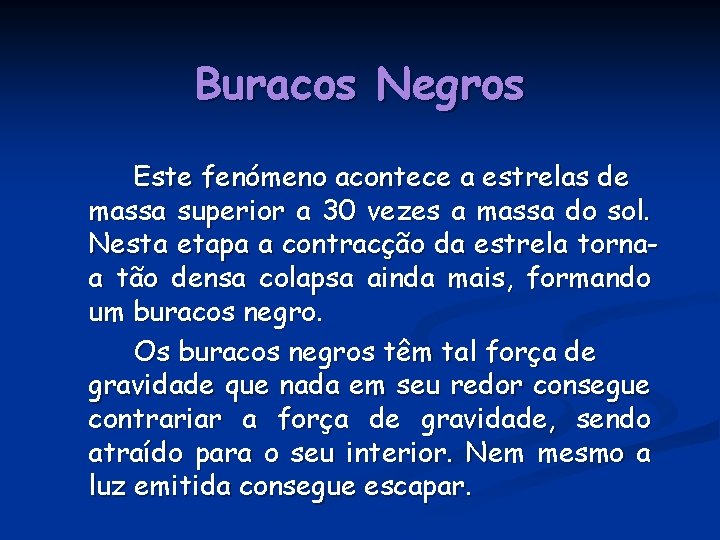 Buracos Negros Este fenómeno acontece a estrelas de massa superior a 30 vezes a Buracos Negros Este fenómeno acontece a estrelas de massa superior a 30 vezes a
