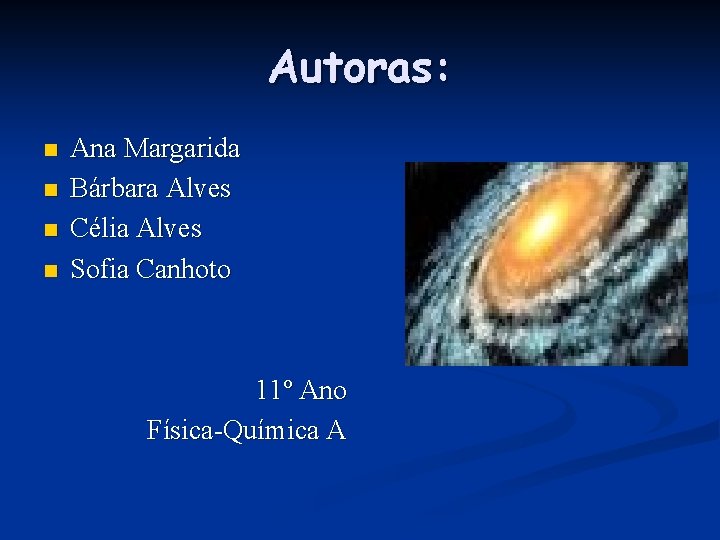 Autoras: n n Ana Margarida Bárbara Alves Célia Alves Sofia Canhoto 11º Ano Física-Química Autoras: n n Ana Margarida Bárbara Alves Célia Alves Sofia Canhoto 11º Ano Física-Química