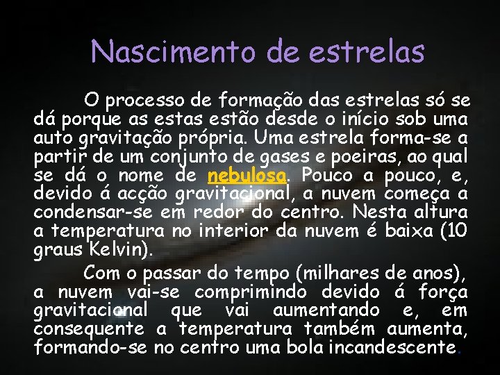 Nascimento de de estrelas O processo de formação das estrelas só se dá porque Nascimento de de estrelas O processo de formação das estrelas só se dá porque