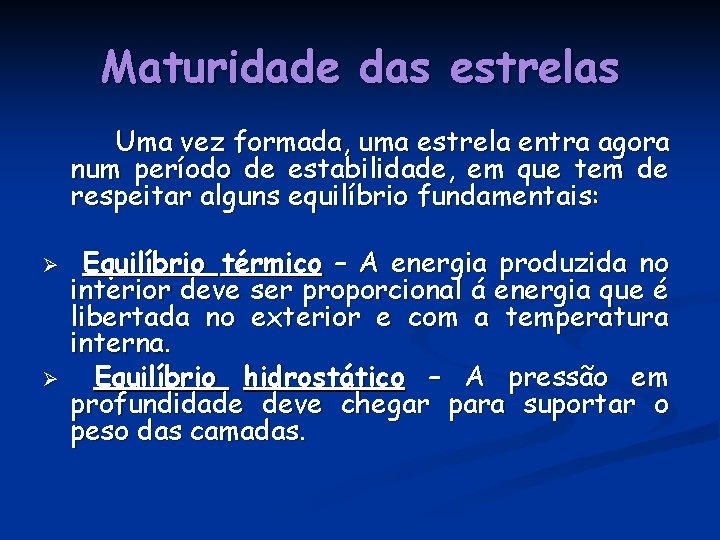 Maturidade das estrelas Uma vez formada, uma estrela entra agora num período de estabilidade, Maturidade das estrelas Uma vez formada, uma estrela entra agora num período de estabilidade,