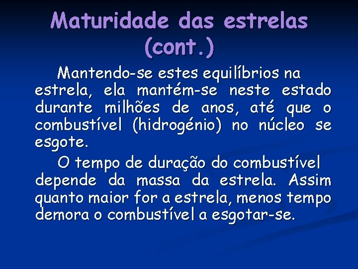 Maturidade das estrelas (cont. ) Mantendo-se estes equilíbrios na estrela, ela mantém-se neste estado Maturidade das estrelas (cont. ) Mantendo-se estes equilíbrios na estrela, ela mantém-se neste estado