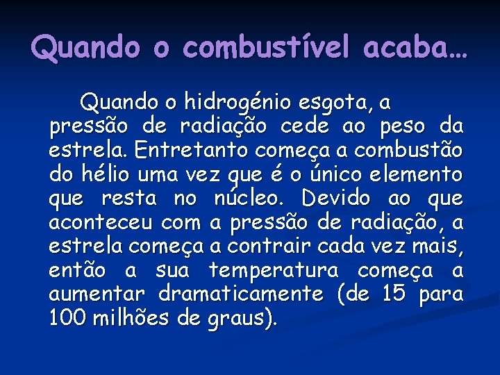 Quando o combustível acaba… Quando o hidrogénio esgota, a pressão de radiação cede ao Quando o combustível acaba… Quando o hidrogénio esgota, a pressão de radiação cede ao