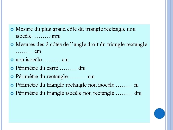 Mesure du plus grand côté du triangle rectangle non isocèle ……… mm Mesures des