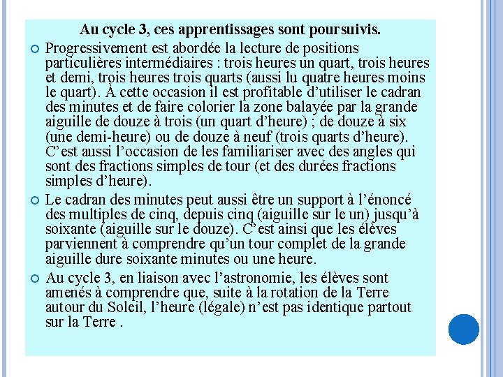  Au cycle 3, ces apprentissages sont poursuivis. Progressivement est abordée la lecture de