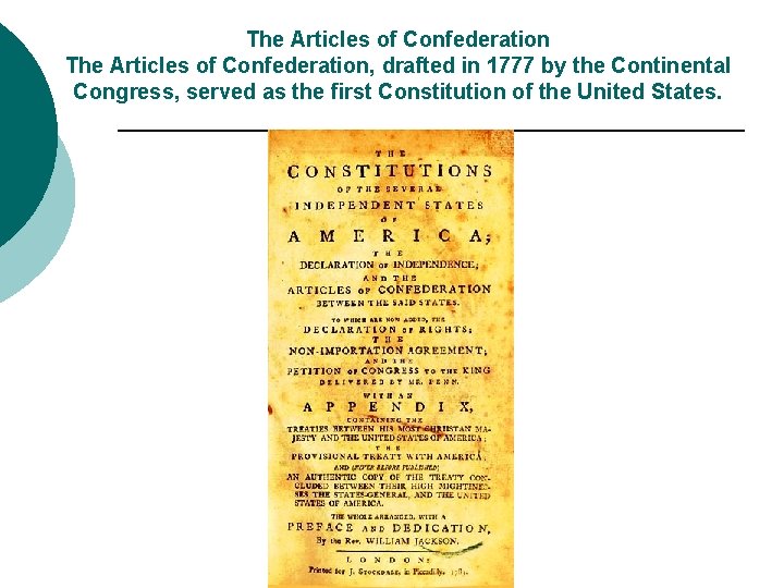 The Articles of Confederation, drafted in 1777 by the Continental Congress, served as the