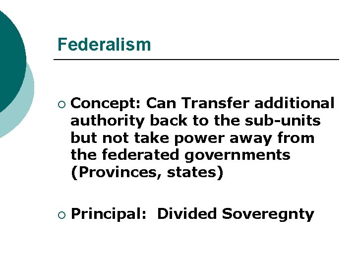 Federalism ¡ ¡ Concept: Can Transfer additional authority back to the sub-units but not