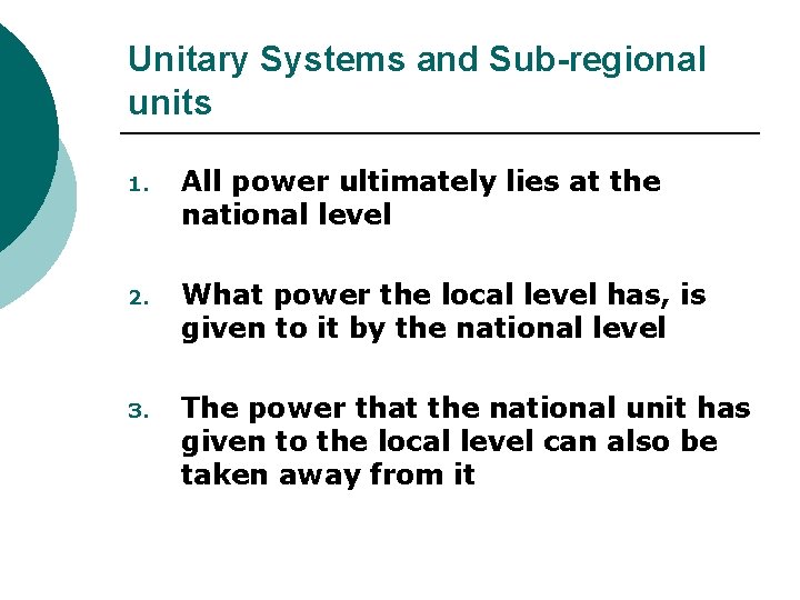 Unitary Systems and Sub-regional units 1. All power ultimately lies at the national level