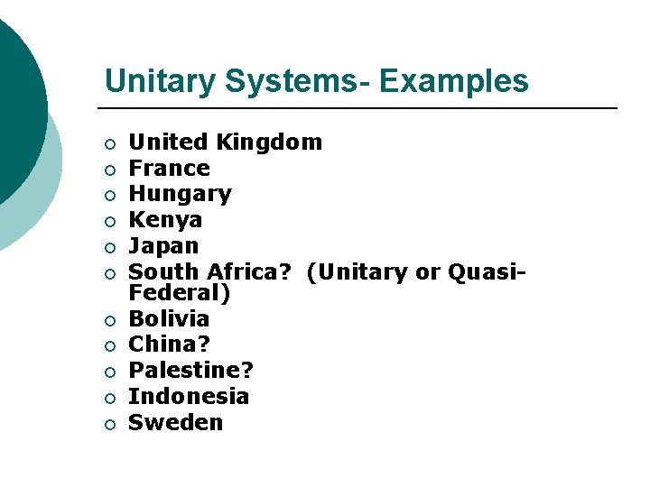 Unitary Systems- Examples ¡ ¡ ¡ United Kingdom France Hungary Kenya Japan South Africa?