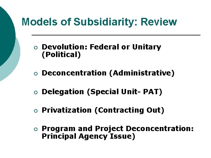Models of Subsidiarity: Review ¡ Devolution: Federal or Unitary (Political) ¡ Deconcentration (Administrative) ¡