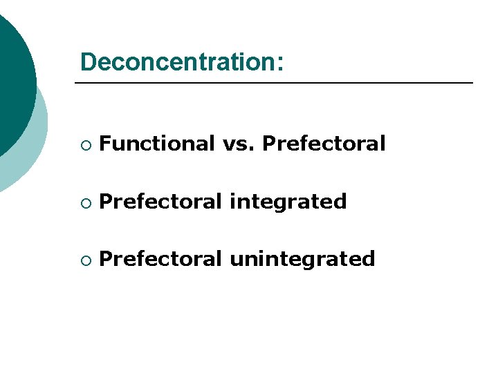 Deconcentration: ¡ Functional vs. Prefectoral ¡ Prefectoral integrated ¡ Prefectoral unintegrated 