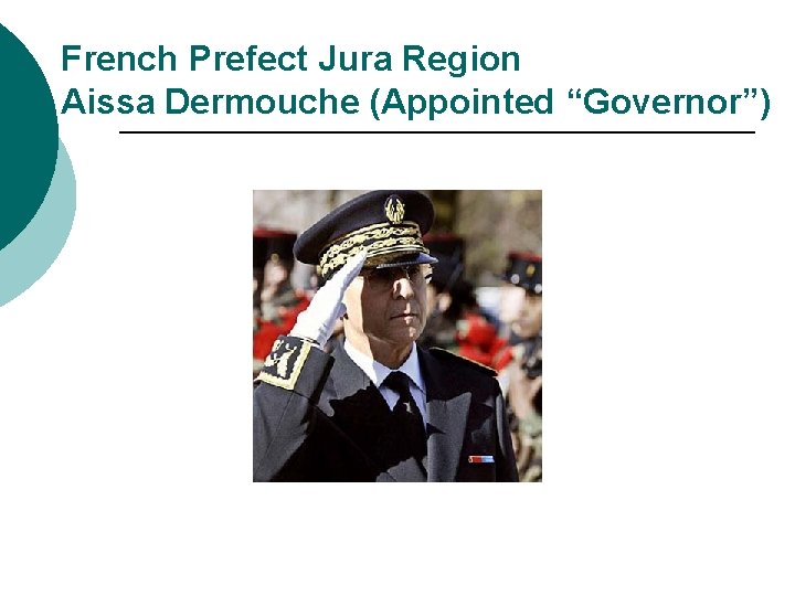 French Prefect Jura Region Aissa Dermouche (Appointed “Governor”) 