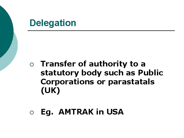 Delegation ¡ ¡ Transfer of authority to a statutory body such as Public Corporations