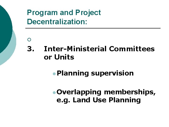 Program and Project Decentralization: ¡ 3. Inter-Ministerial Committees or Units l Planning supervision l