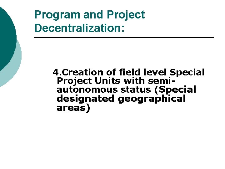 Program and Project Decentralization: 4. Creation of field level Special Project Units with semiautonomous