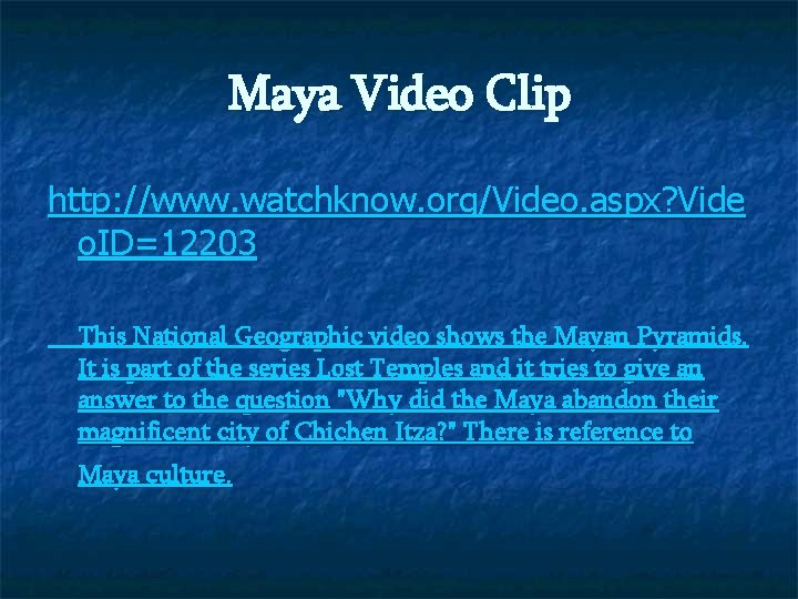 Maya Video Clip http: //www. watchknow. org/Video. aspx? Vide o. ID=12203 This National Geographic