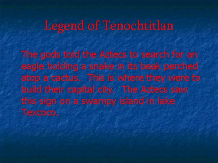 Legend of Tenochtitlan The gods told the Aztecs to search for an eagle holding