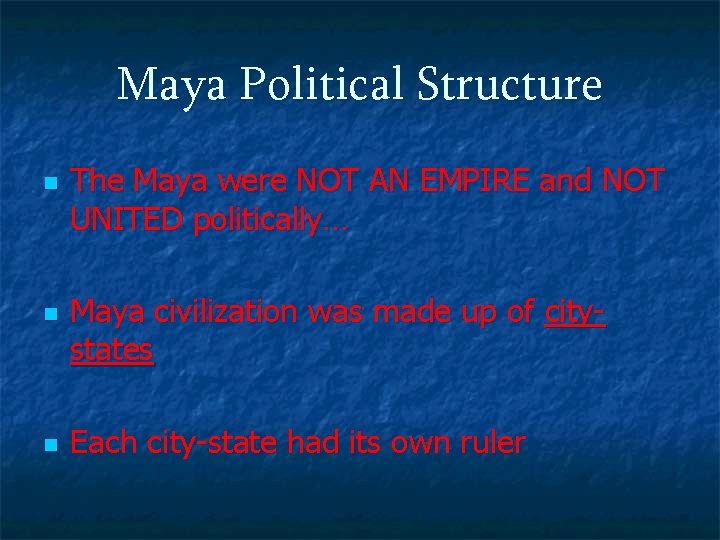 Maya Political Structure n n n The Maya were NOT AN EMPIRE and NOT